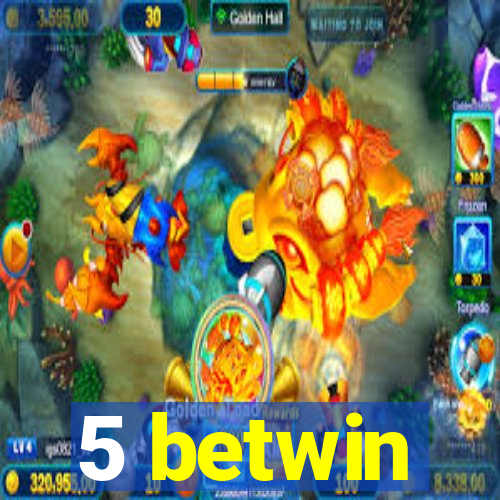 5 betwin